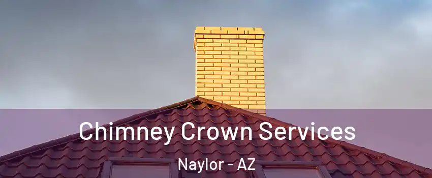 Chimney Crown Services Naylor - AZ
