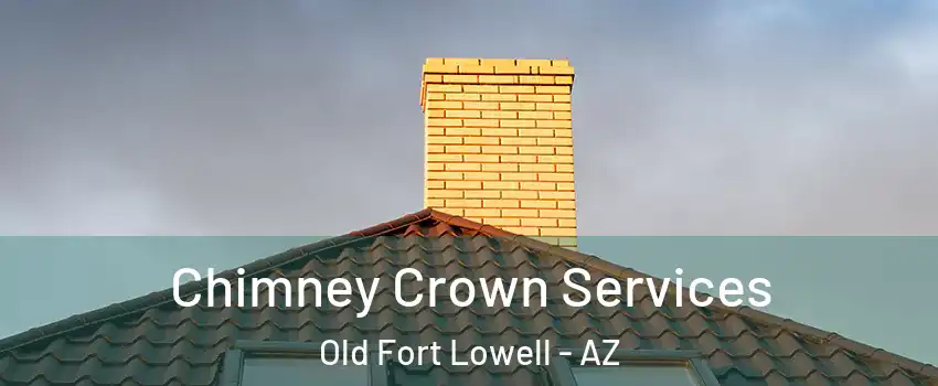 Chimney Crown Services Old Fort Lowell - AZ