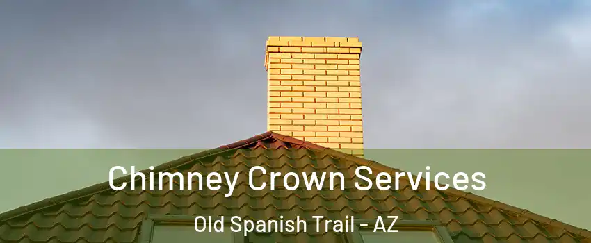Chimney Crown Services Old Spanish Trail - AZ