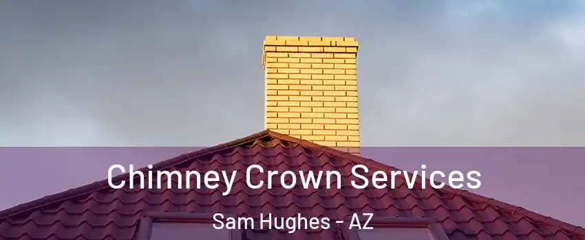 Chimney Crown Services Sam Hughes - AZ