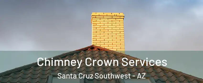 Chimney Crown Services Santa Cruz Southwest - AZ
