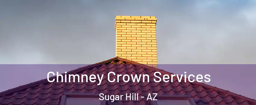Chimney Crown Services Sugar Hill - AZ