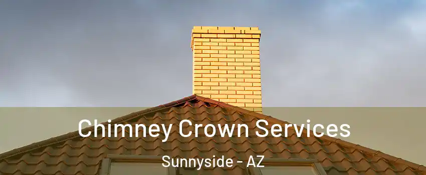 Chimney Crown Services Sunnyside - AZ