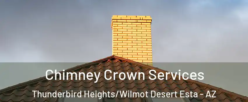 Chimney Crown Services Thunderbird Heights/Wilmot Desert Esta - AZ