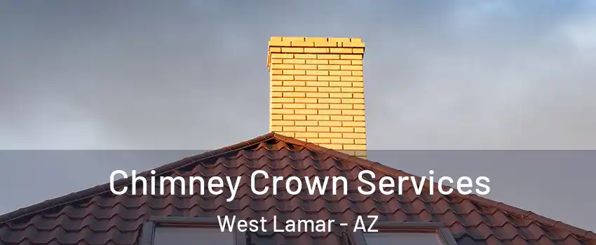 Chimney Crown Services West Lamar - AZ
