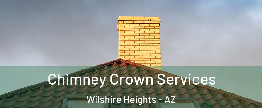 Chimney Crown Services Wilshire Heights - AZ