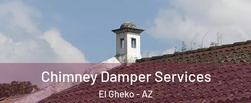 Chimney Damper Services El Gheko - AZ