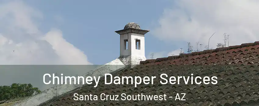 Chimney Damper Services Santa Cruz Southwest - AZ