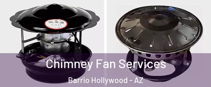 Chimney Fan Services Barrio Hollywood - AZ