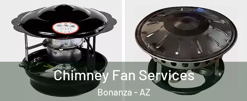 Chimney Fan Services Bonanza - AZ