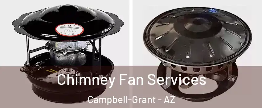 Chimney Fan Services Campbell-Grant - AZ