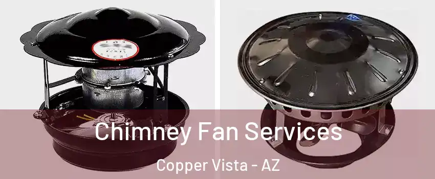 Chimney Fan Services Copper Vista - AZ