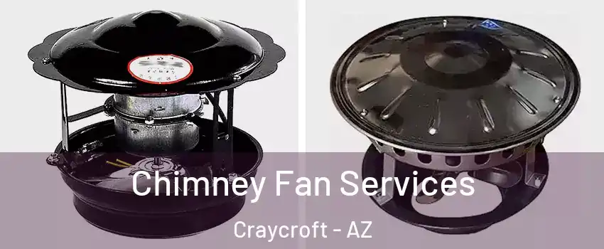Chimney Fan Services Craycroft - AZ