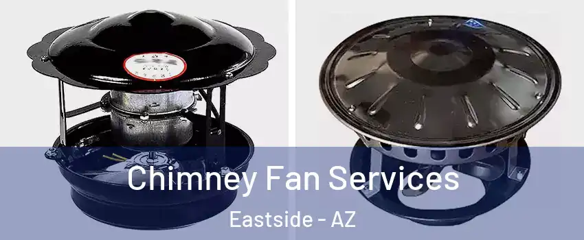 Chimney Fan Services Eastside - AZ