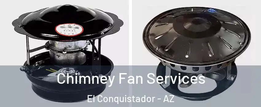 Chimney Fan Services El Conquistador - AZ