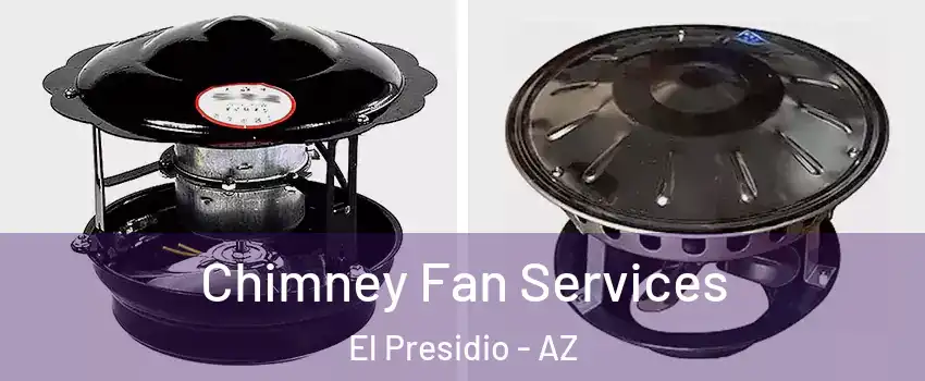 Chimney Fan Services El Presidio - AZ