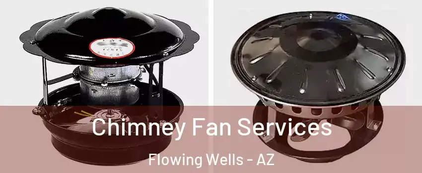 Chimney Fan Services Flowing Wells - AZ