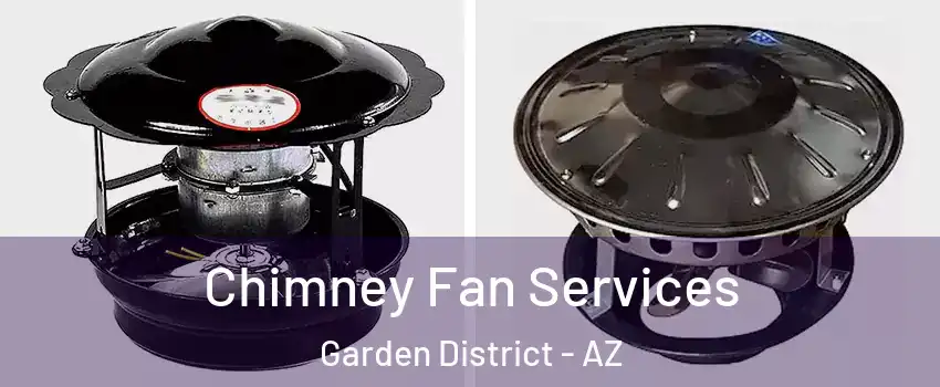 Chimney Fan Services Garden District - AZ