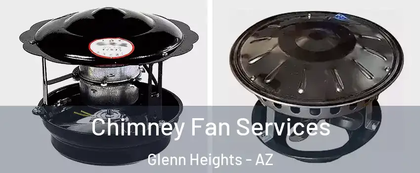 Chimney Fan Services Glenn Heights - AZ