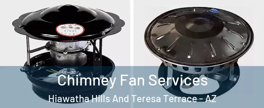 Chimney Fan Services Hiawatha Hills And Teresa Terrace - AZ