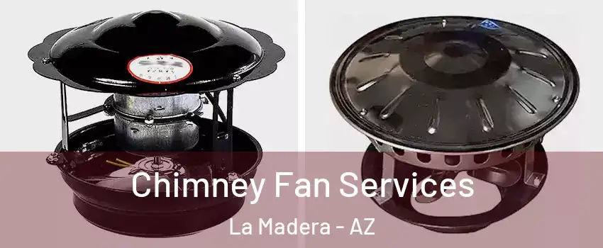 Chimney Fan Services La Madera - AZ