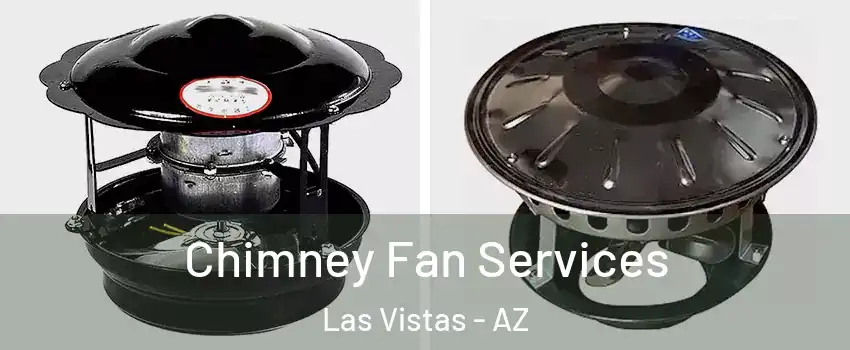 Chimney Fan Services Las Vistas - AZ