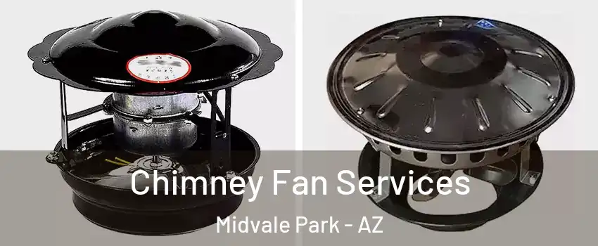 Chimney Fan Services Midvale Park - AZ