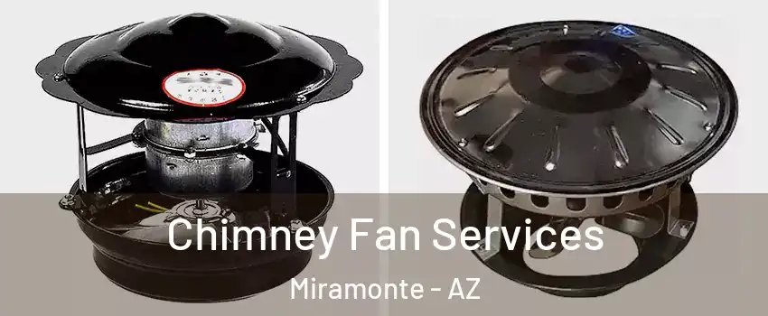 Chimney Fan Services Miramonte - AZ