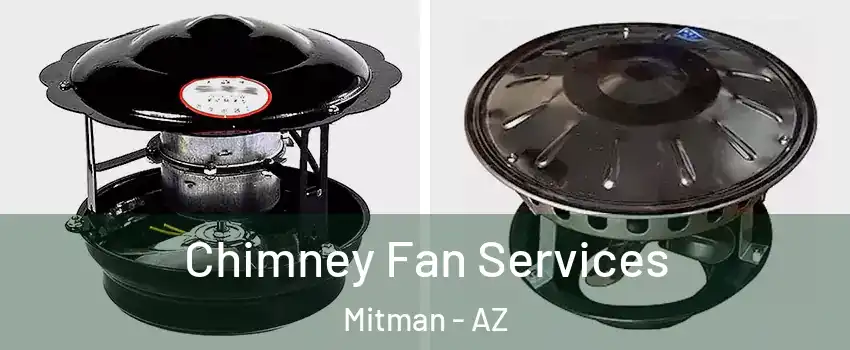 Chimney Fan Services Mitman - AZ