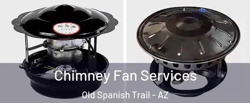 Chimney Fan Services Old Spanish Trail - AZ