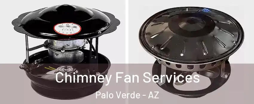 Chimney Fan Services Palo Verde - AZ