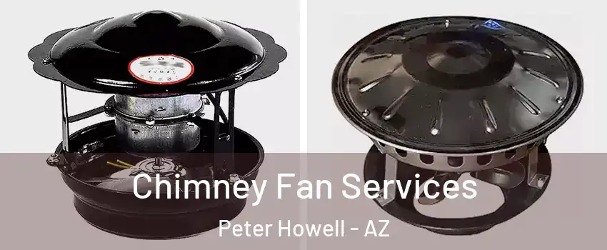 Chimney Fan Services Peter Howell - AZ