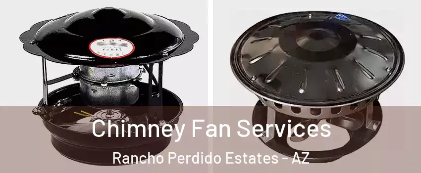 Chimney Fan Services Rancho Perdido Estates - AZ