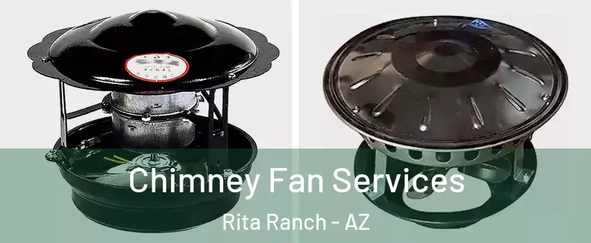 Chimney Fan Services Rita Ranch - AZ