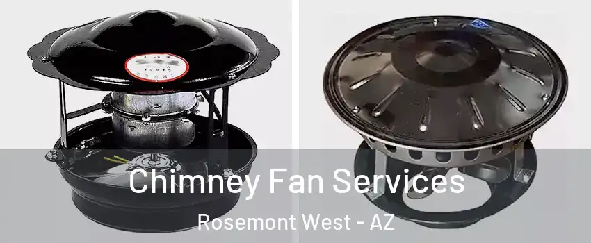 Chimney Fan Services Rosemont West - AZ