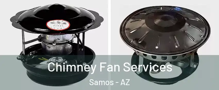 Chimney Fan Services Samos - AZ