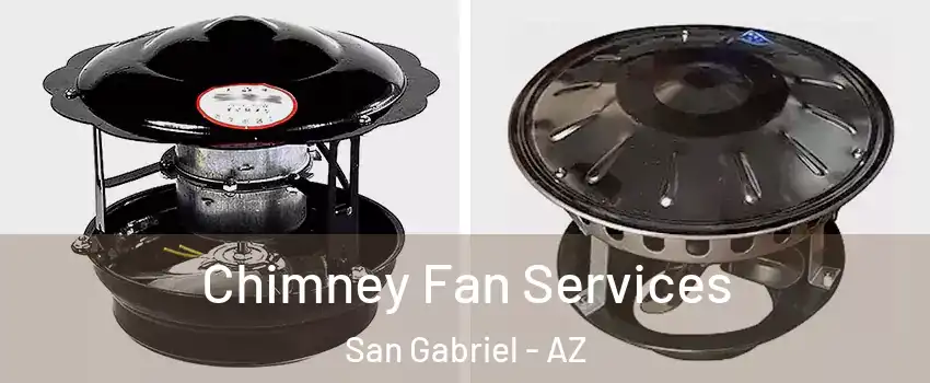 Chimney Fan Services San Gabriel - AZ