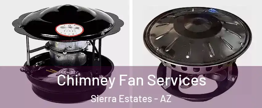 Chimney Fan Services Sierra Estates - AZ