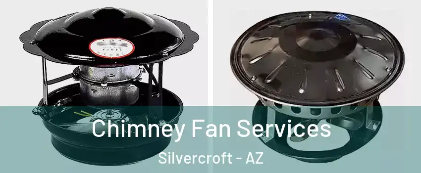 Chimney Fan Services Silvercroft - AZ