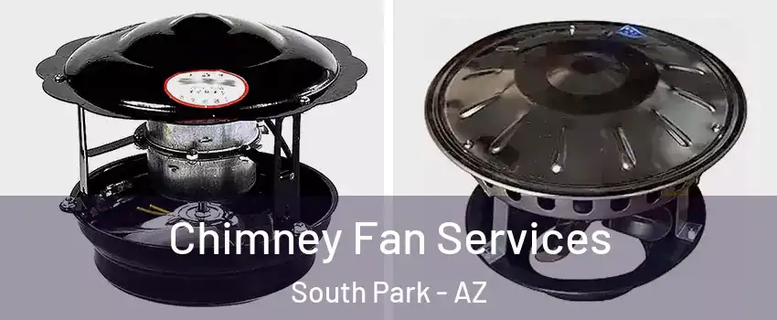 Chimney Fan Services South Park - AZ