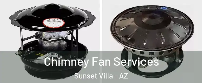 Chimney Fan Services Sunset Villa - AZ
