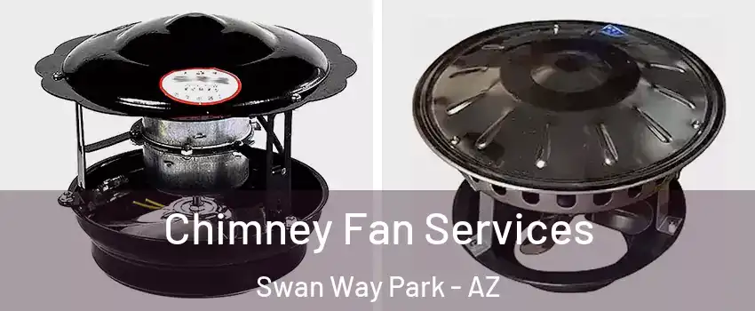 Chimney Fan Services Swan Way Park - AZ