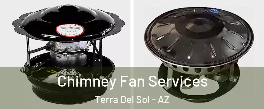 Chimney Fan Services Terra Del Sol - AZ