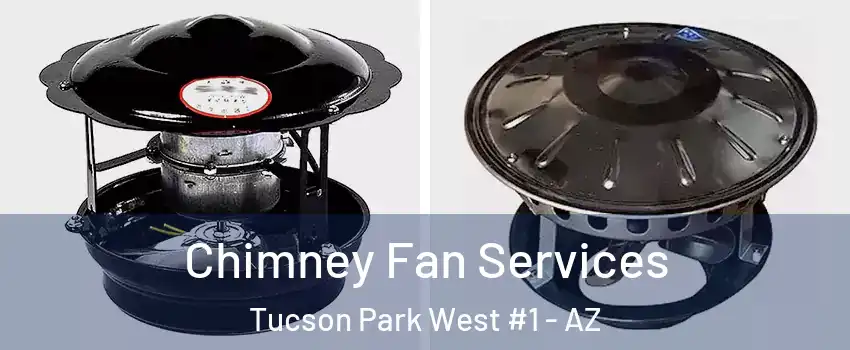 Chimney Fan Services Tucson Park West #1 - AZ