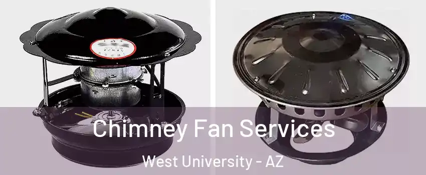 Chimney Fan Services West University - AZ