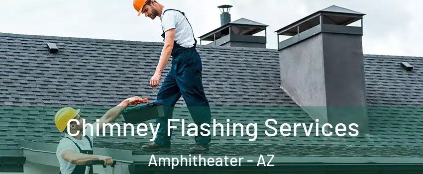 Chimney Flashing Services Amphitheater - AZ