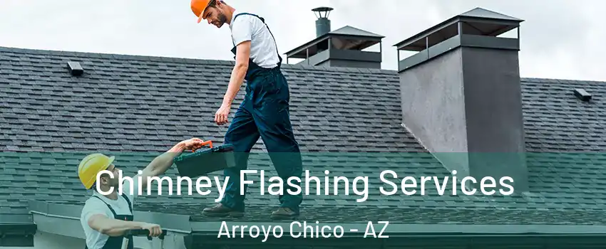 Chimney Flashing Services Arroyo Chico - AZ
