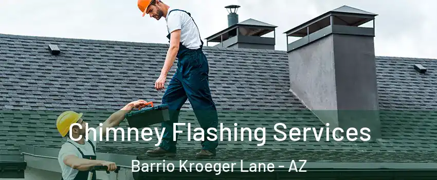Chimney Flashing Services Barrio Kroeger Lane - AZ
