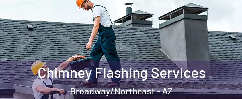 Chimney Flashing Services Broadway/Northeast - AZ