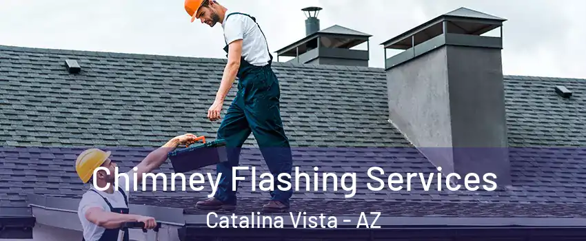 Chimney Flashing Services Catalina Vista - AZ